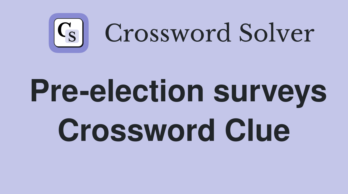 Pre-election surveys Crossword Clue