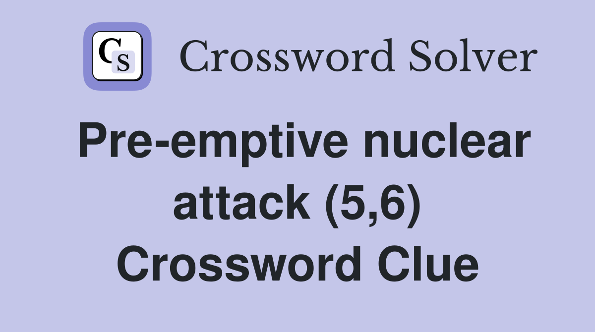 Pre-emptive nuclear attack (5,6) Crossword Clue