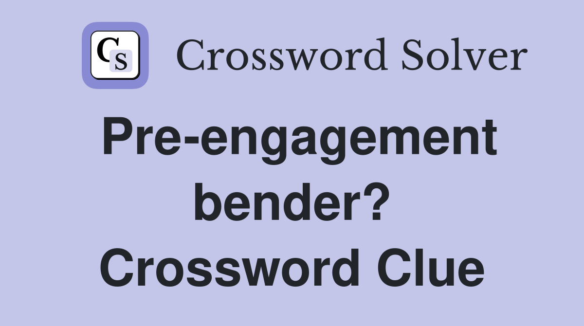 Pre-engagement bender? Crossword Clue
