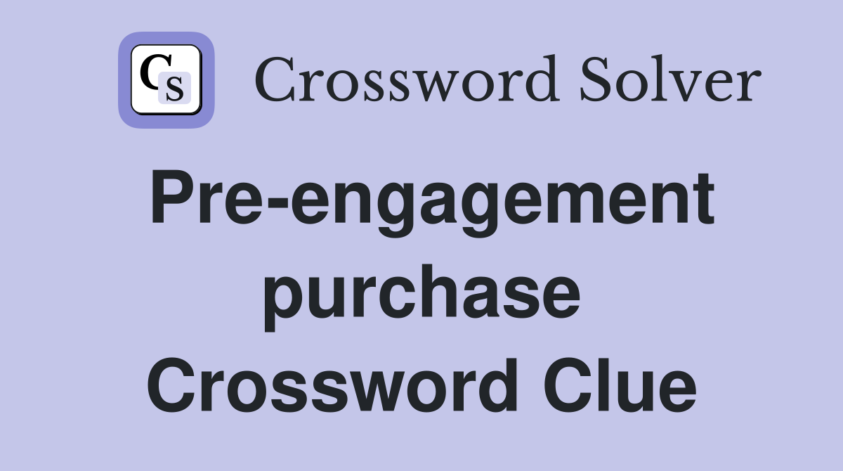 Pre-engagement purchase Crossword Clue