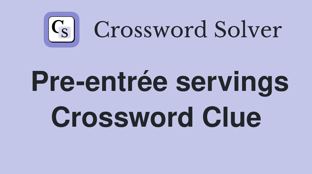 Pre-entrée servings Crossword Clue