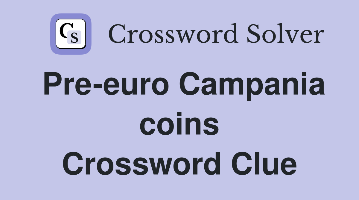 Pre-euro Campania coins Crossword Clue