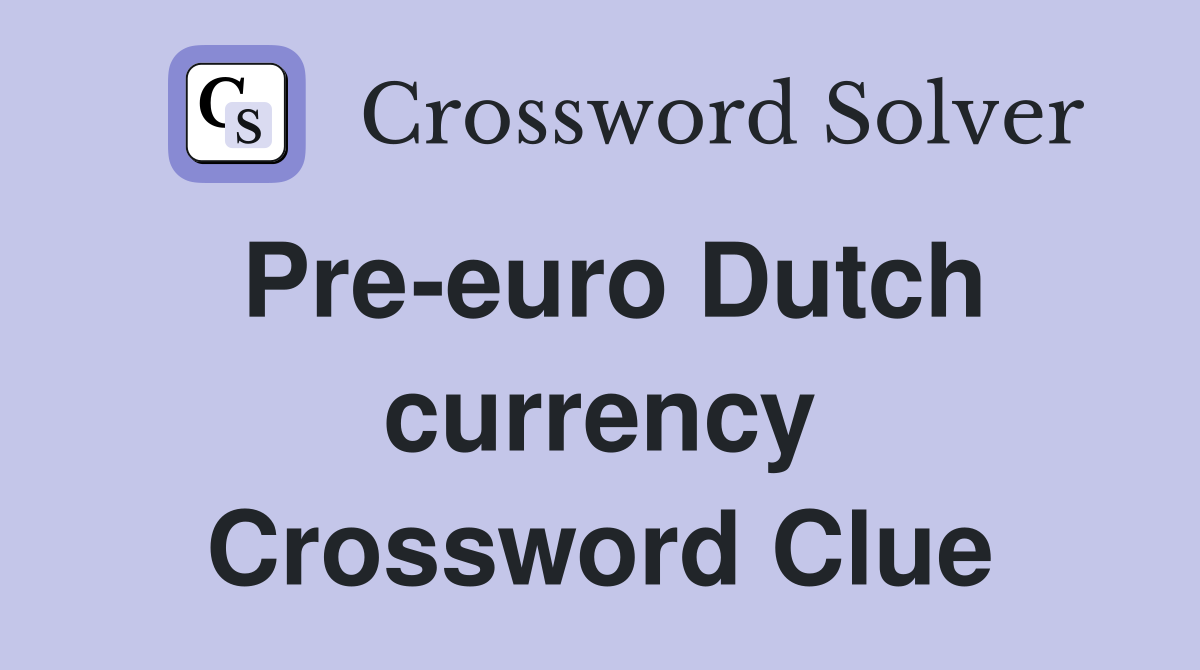Pre-euro Dutch currency Crossword Clue
