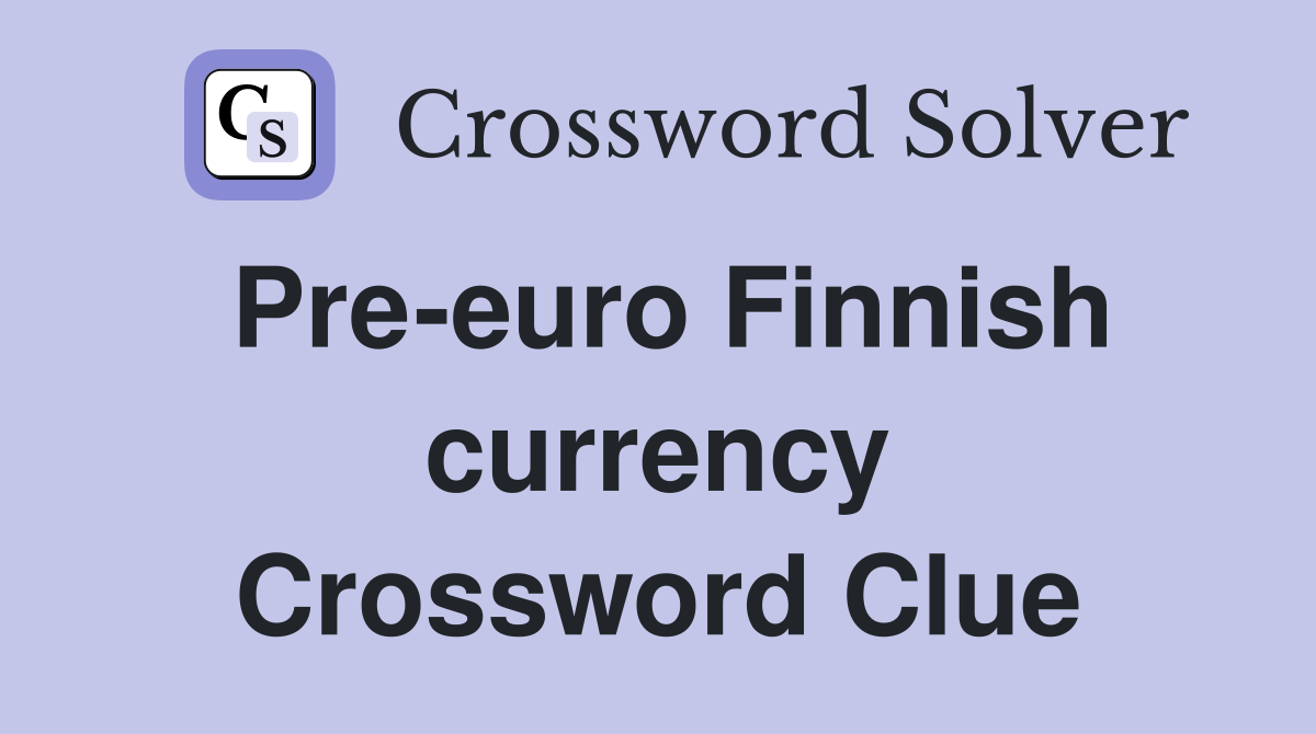 Pre-euro Finnish currency Crossword Clue