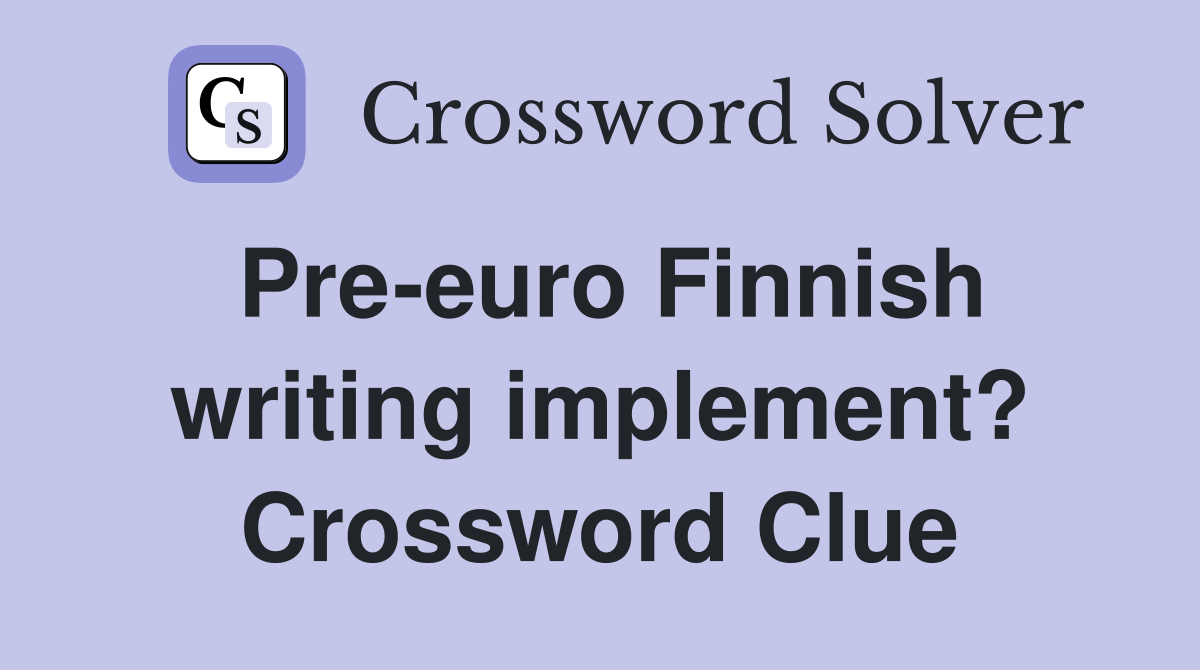 Pre-euro Finnish writing implement? Crossword Clue