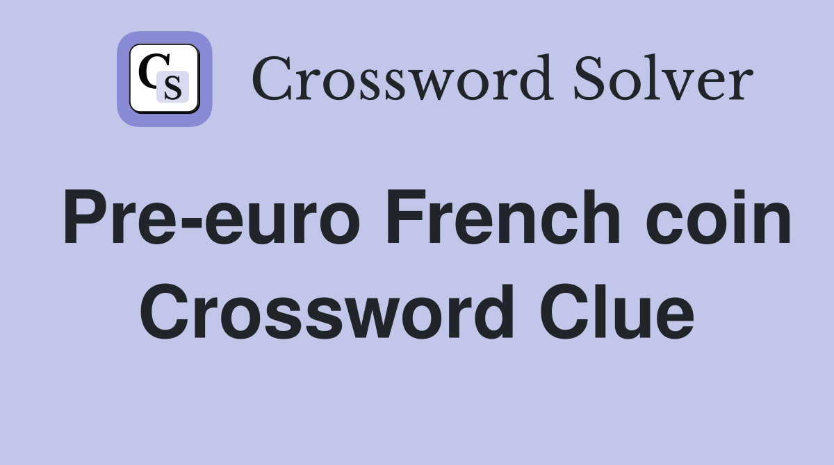 Pre-euro French coin Crossword Clue