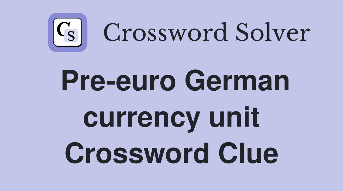 Pre-euro German currency unit Crossword Clue