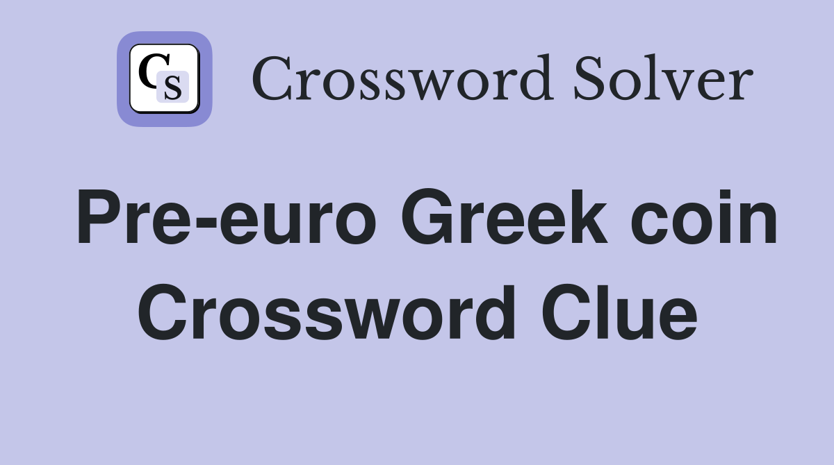 Pre-euro Greek coin Crossword Clue