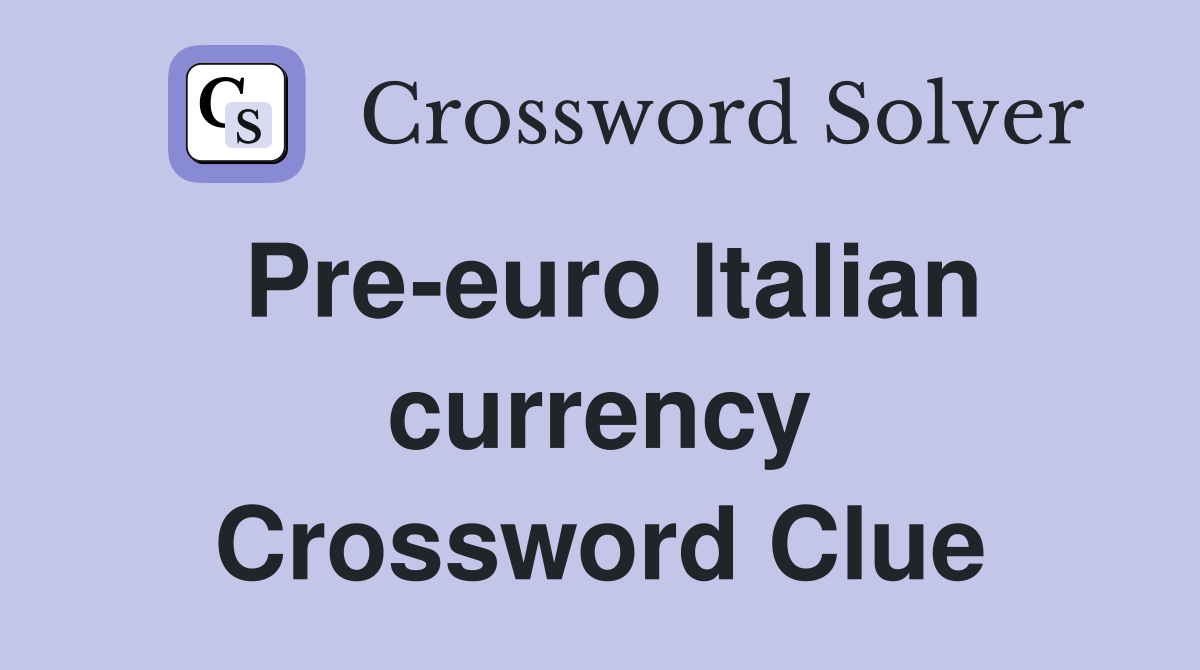 Pre-euro Italian currency Crossword Clue