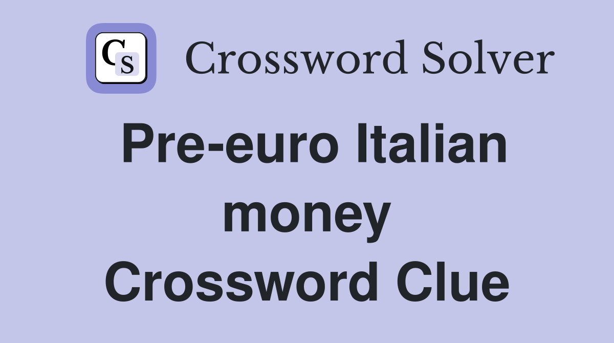 Pre-euro Italian money Crossword Clue