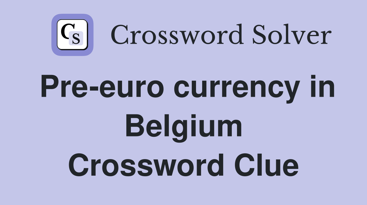 Pre-euro currency in Belgium Crossword Clue