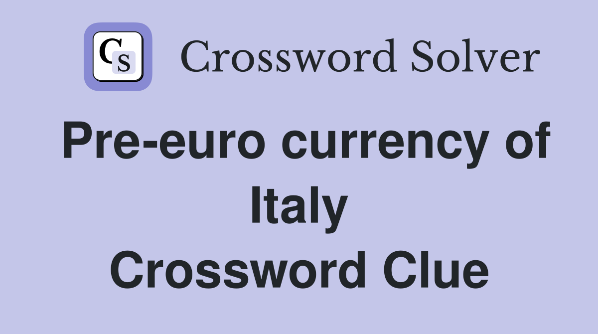 Pre-euro currency of Italy Crossword Clue