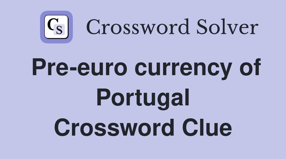Pre-euro currency of Portugal Crossword Clue