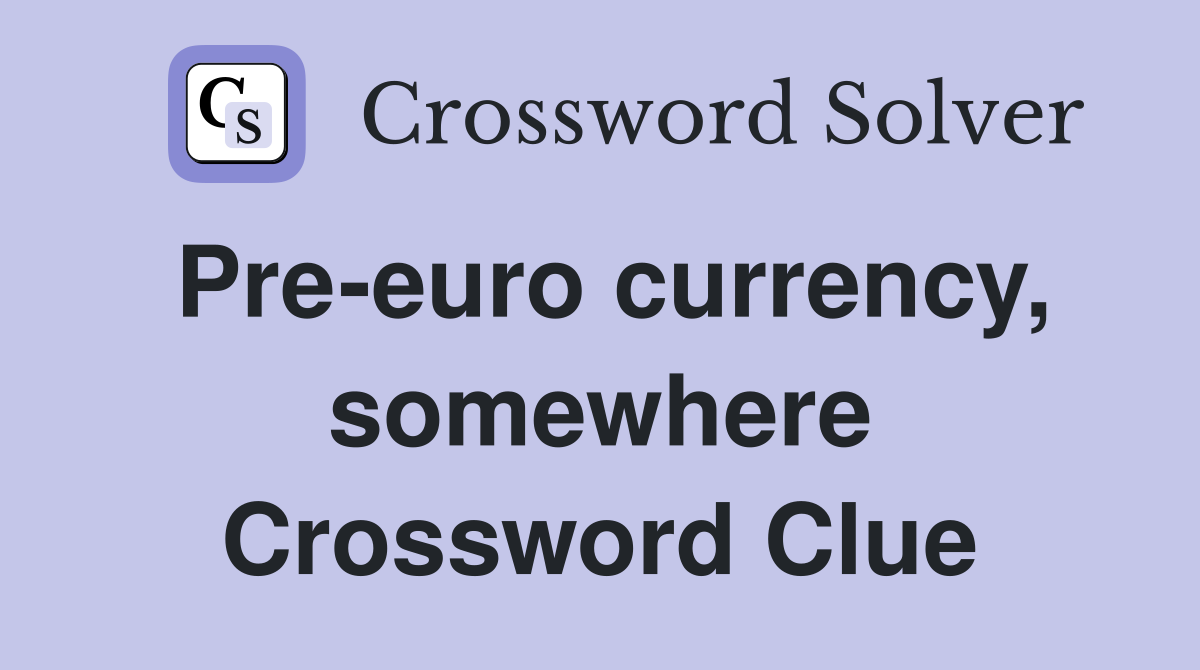 Pre-euro currency, somewhere Crossword Clue