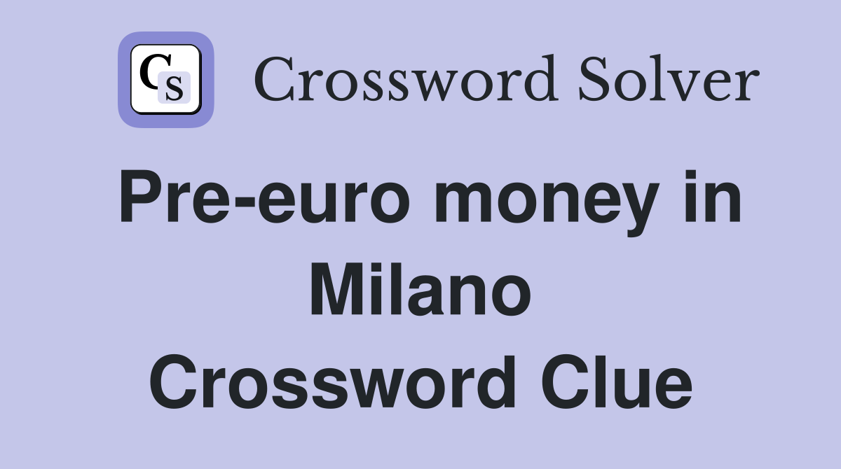 Pre-euro money in Milano Crossword Clue