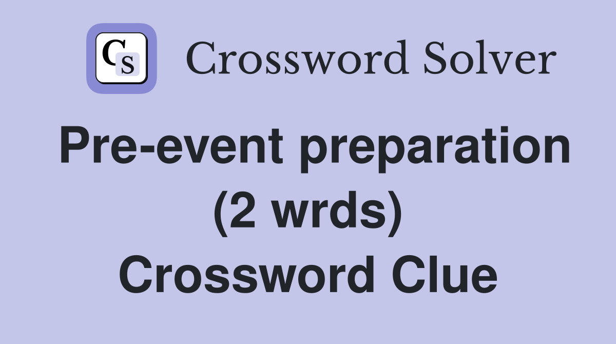 Pre-event preparation (2 wrds) Crossword Clue