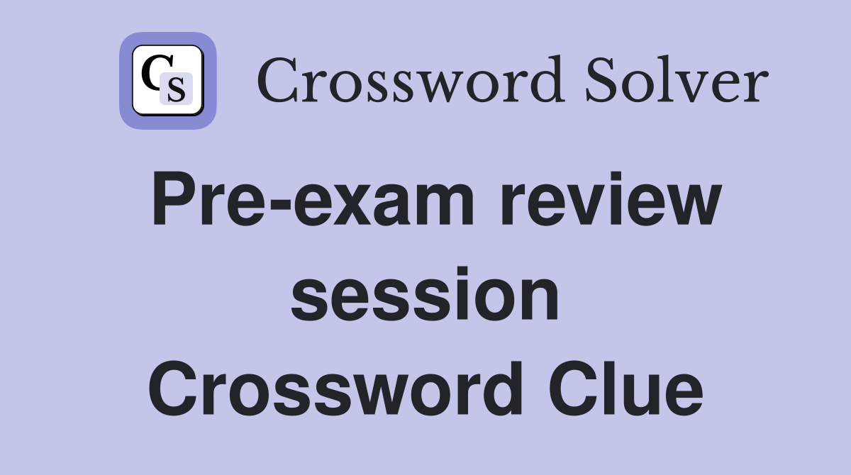 Pre-exam review session Crossword Clue