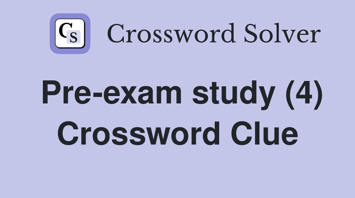Pre-exam study (4) Crossword Clue