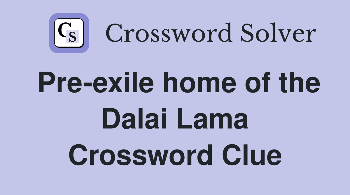 Pre-exile home of the Dalai Lama Crossword Clue