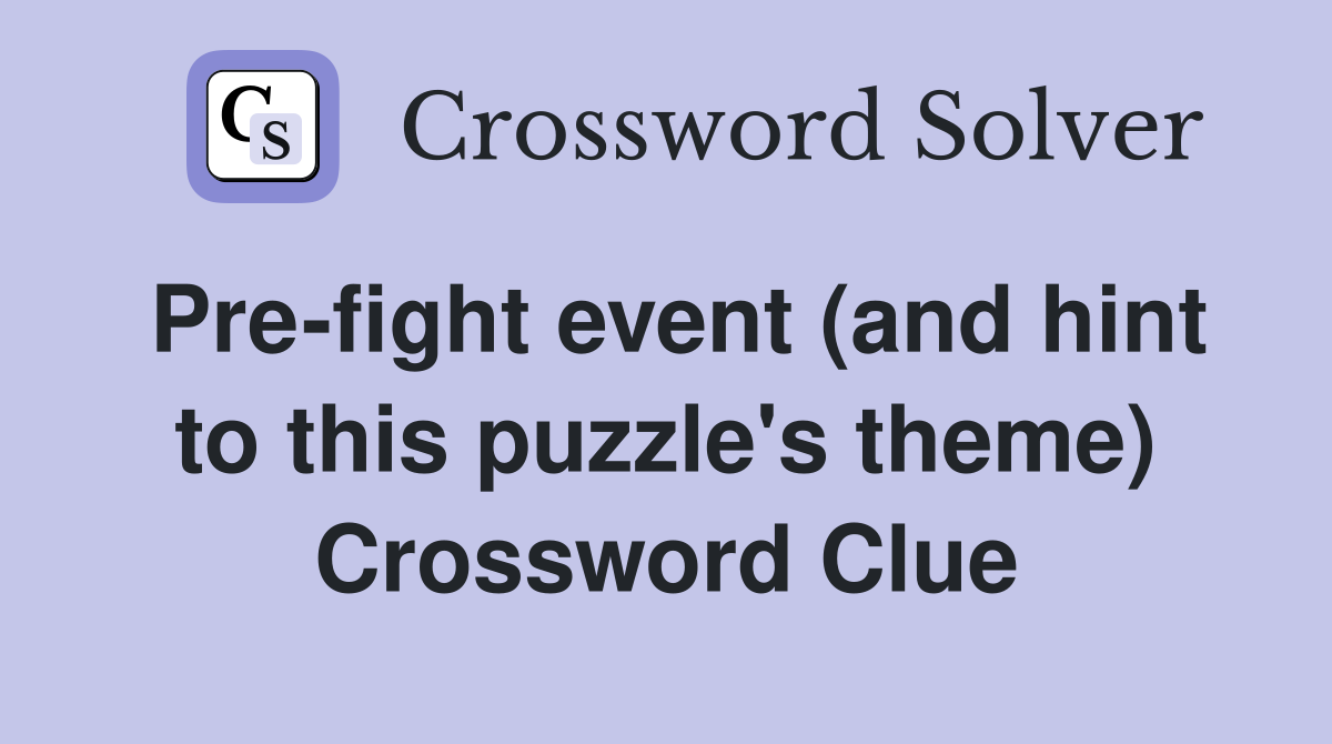 Pre-fight event (and hint to this puzzle's theme) Crossword Clue