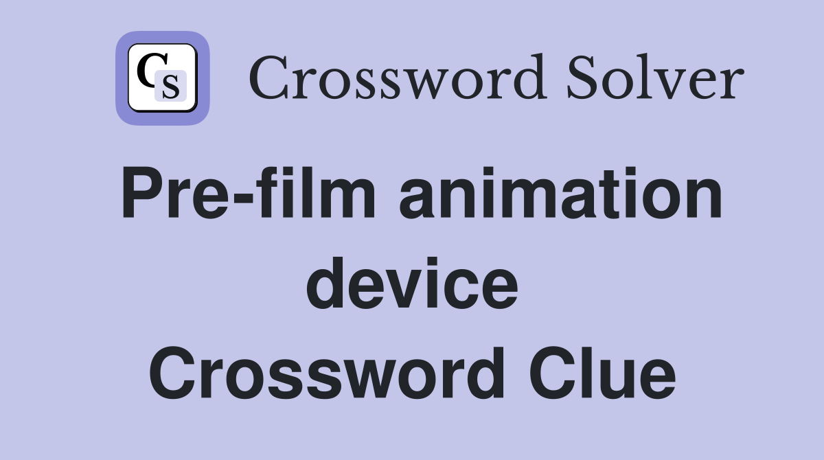 Pre-film animation device Crossword Clue
