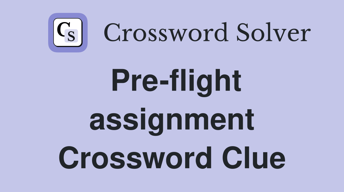 Pre-flight assignment Crossword Clue