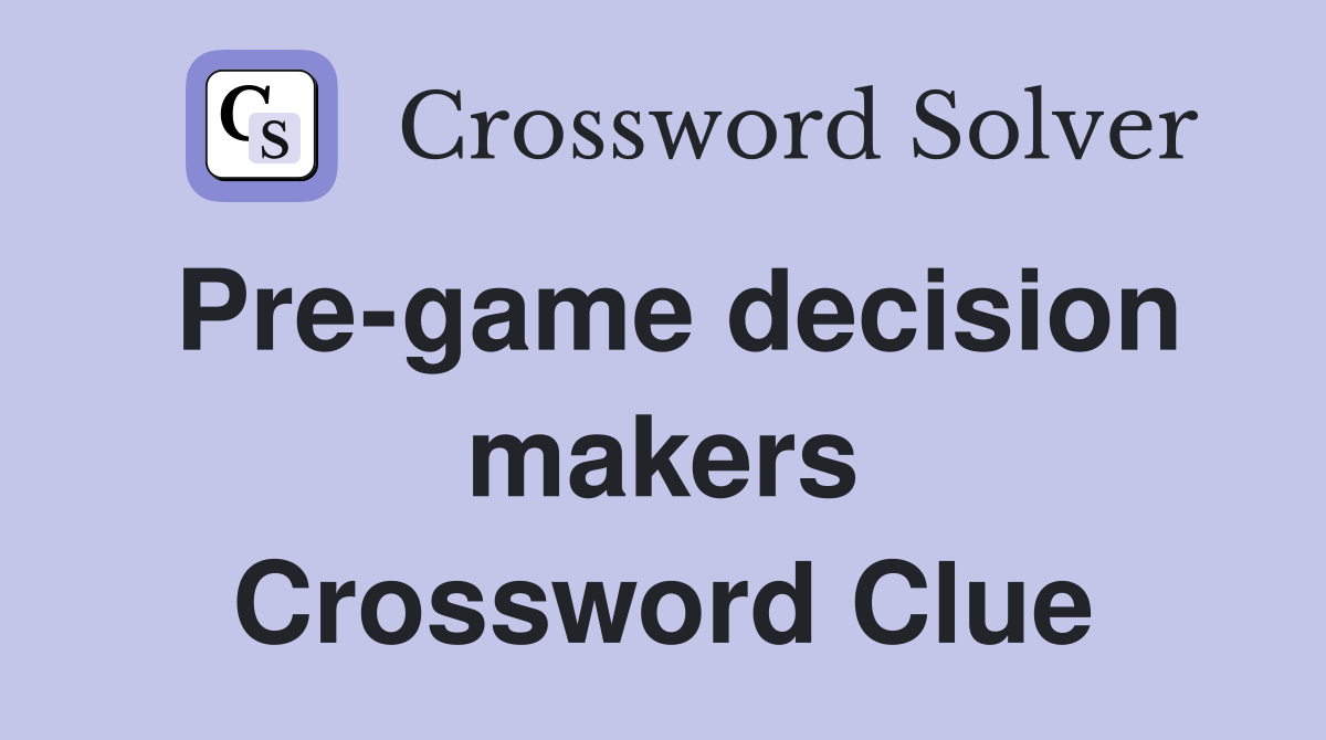 Pre-game decision makers Crossword Clue
