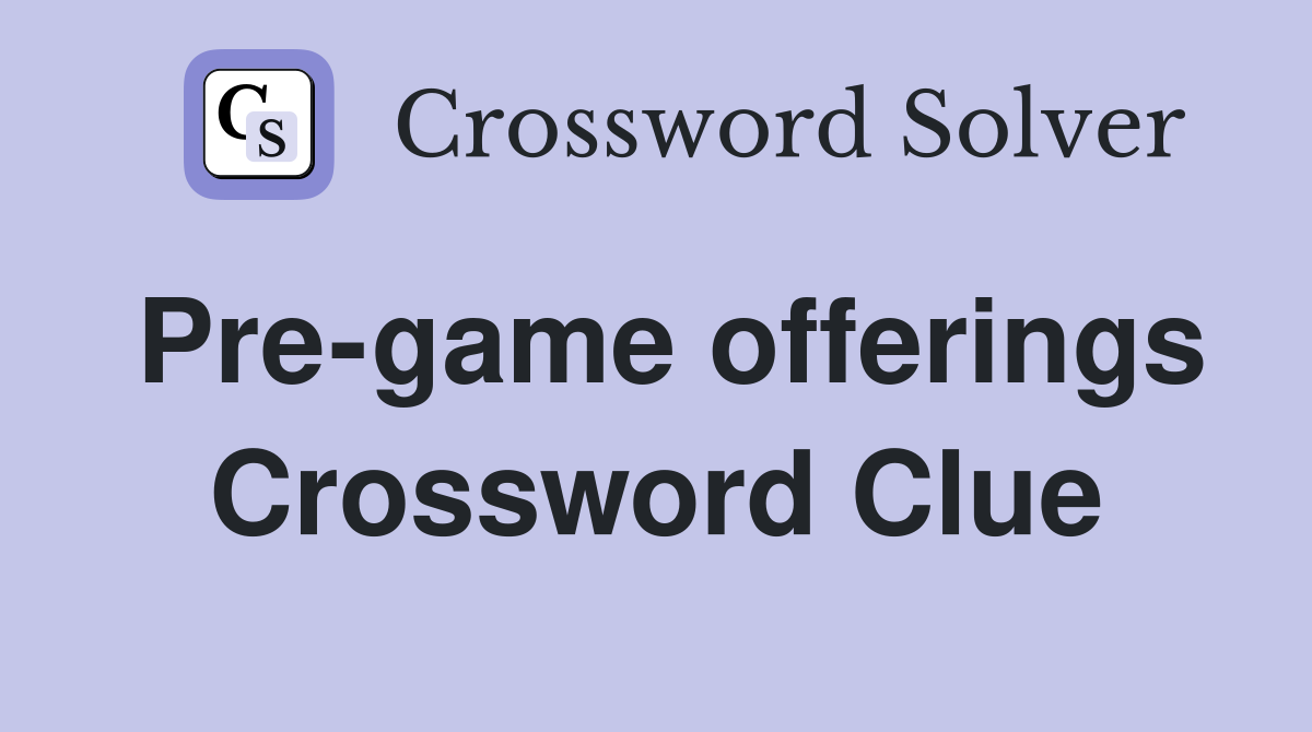 Pre-game offerings Crossword Clue