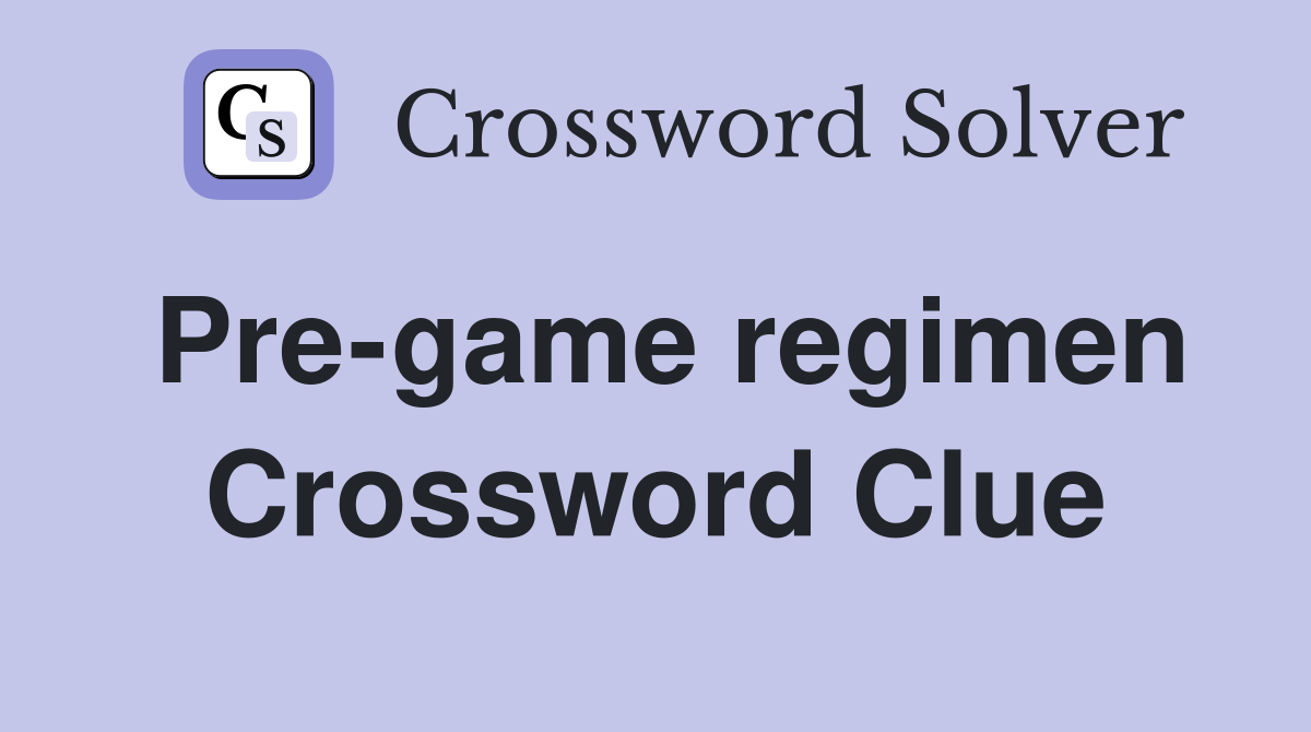 Pre-game regimen Crossword Clue