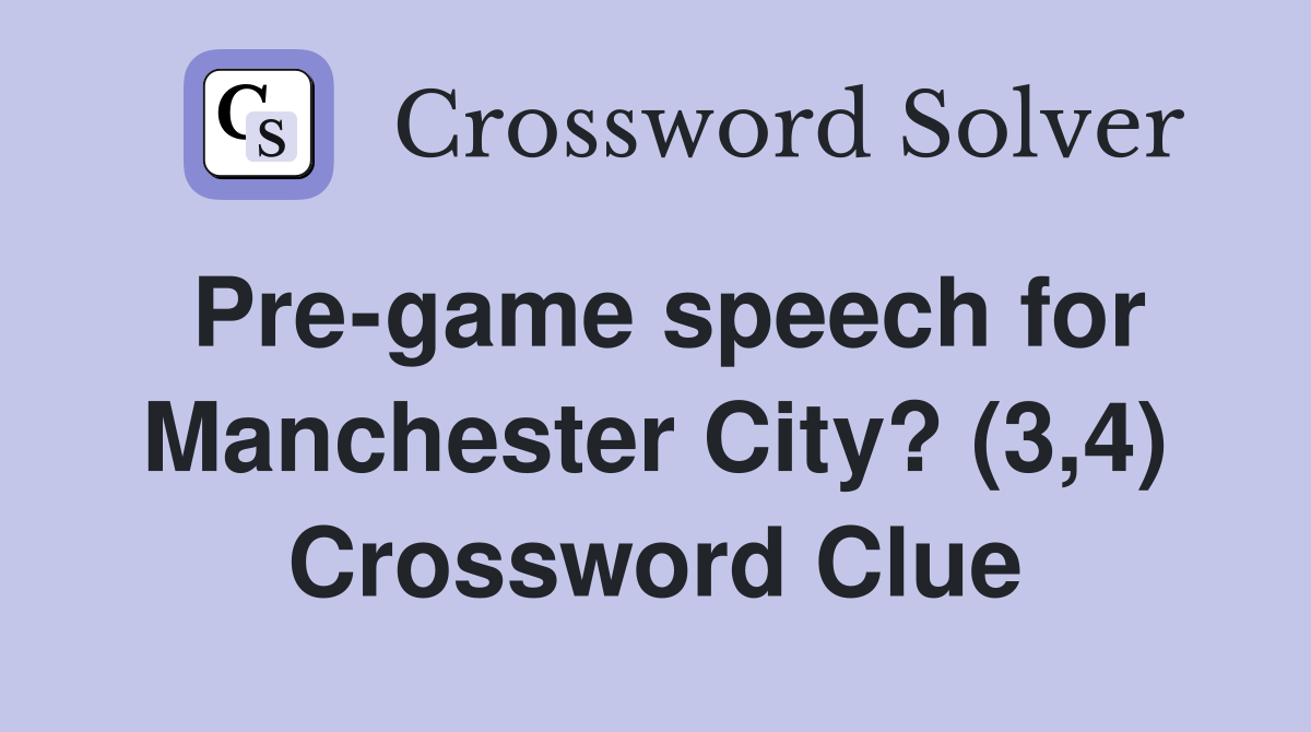 Pre-game speech for Manchester City? (3,4) Crossword Clue
