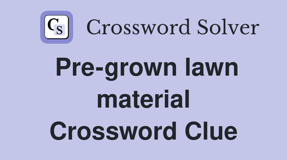 Pre-grown lawn material Crossword Clue