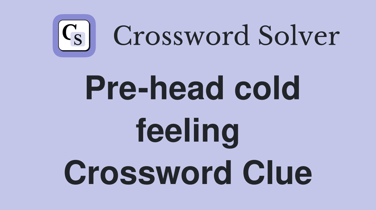 Pre-head cold feeling Crossword Clue