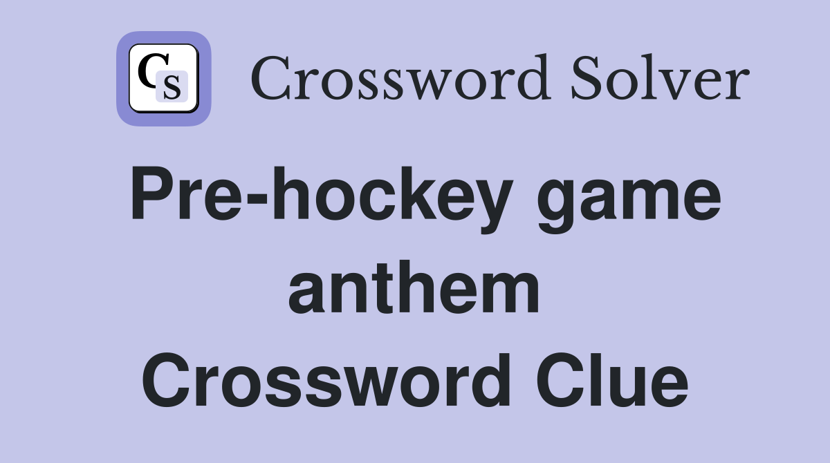 Pre-hockey game anthem Crossword Clue