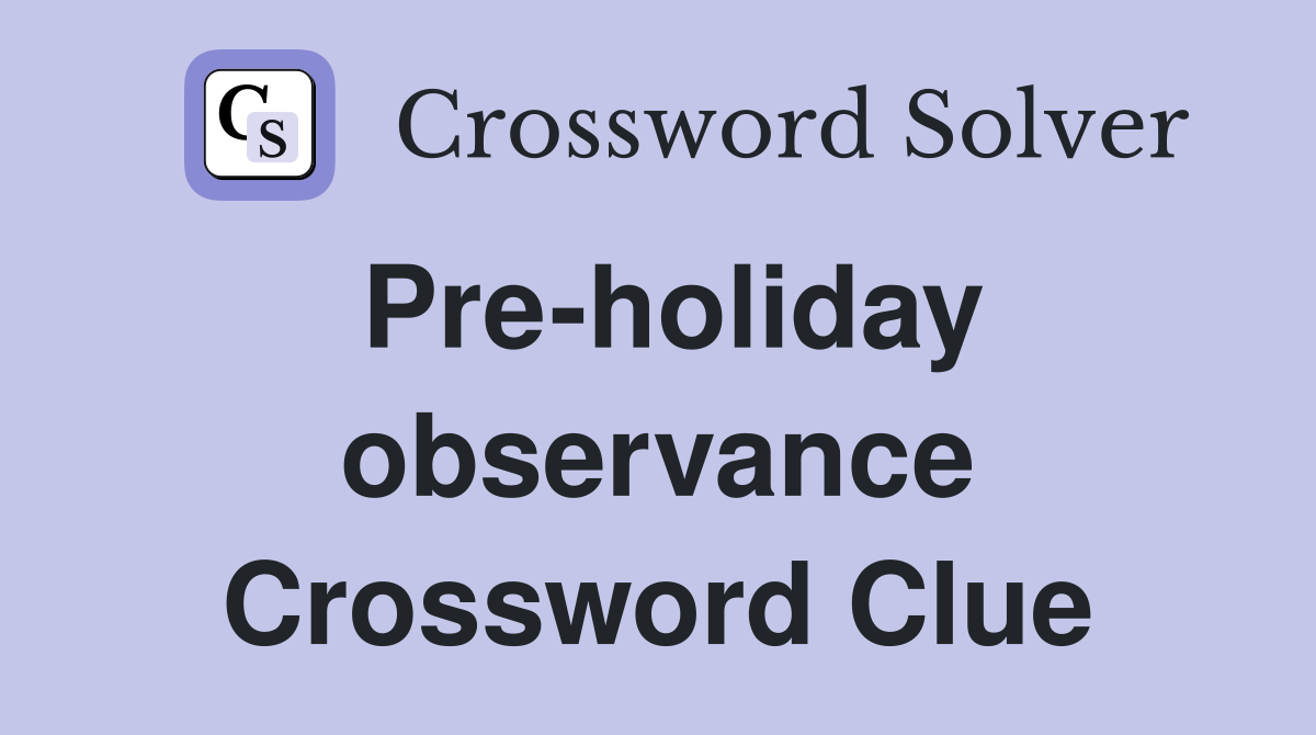 Pre-holiday observance Crossword Clue