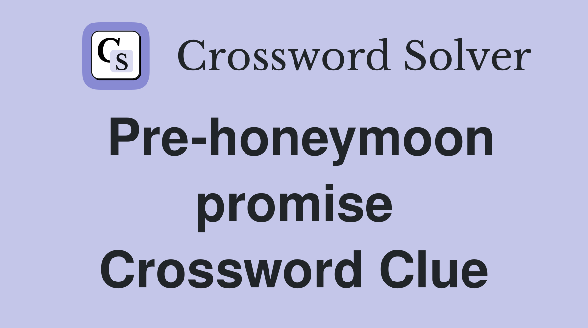 Pre-honeymoon promise Crossword Clue