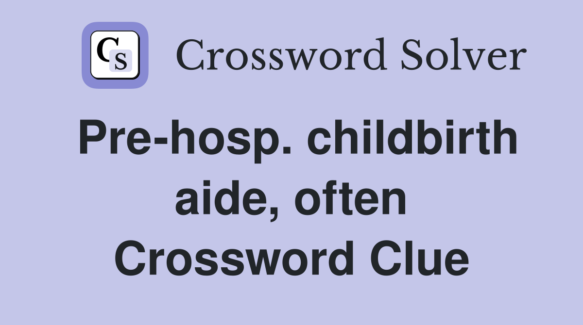 Pre-hosp. childbirth aide, often Crossword Clue