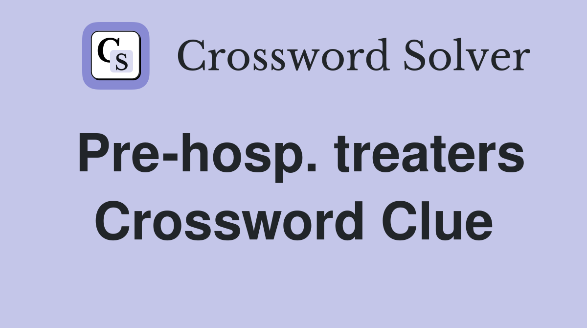 Pre-hosp. treaters Crossword Clue