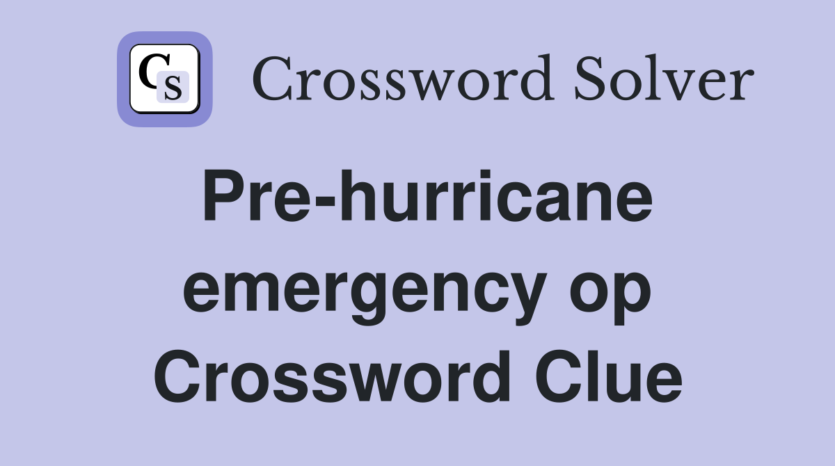 Pre-hurricane emergency op Crossword Clue