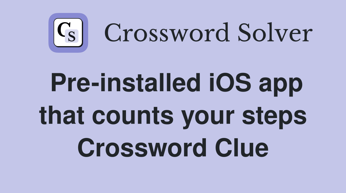 Pre-installed iOS app that counts your steps Crossword Clue