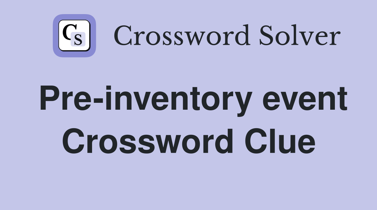 Pre-inventory event Crossword Clue