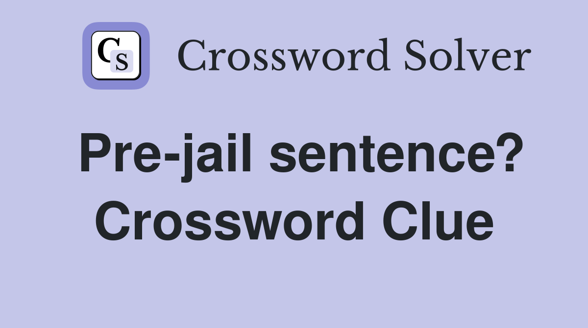 Pre-jail sentence? Crossword Clue