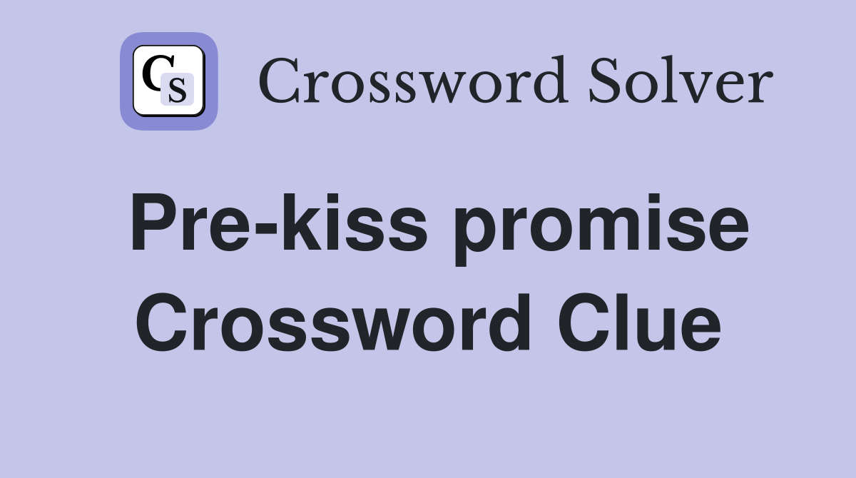 Pre-kiss promise Crossword Clue