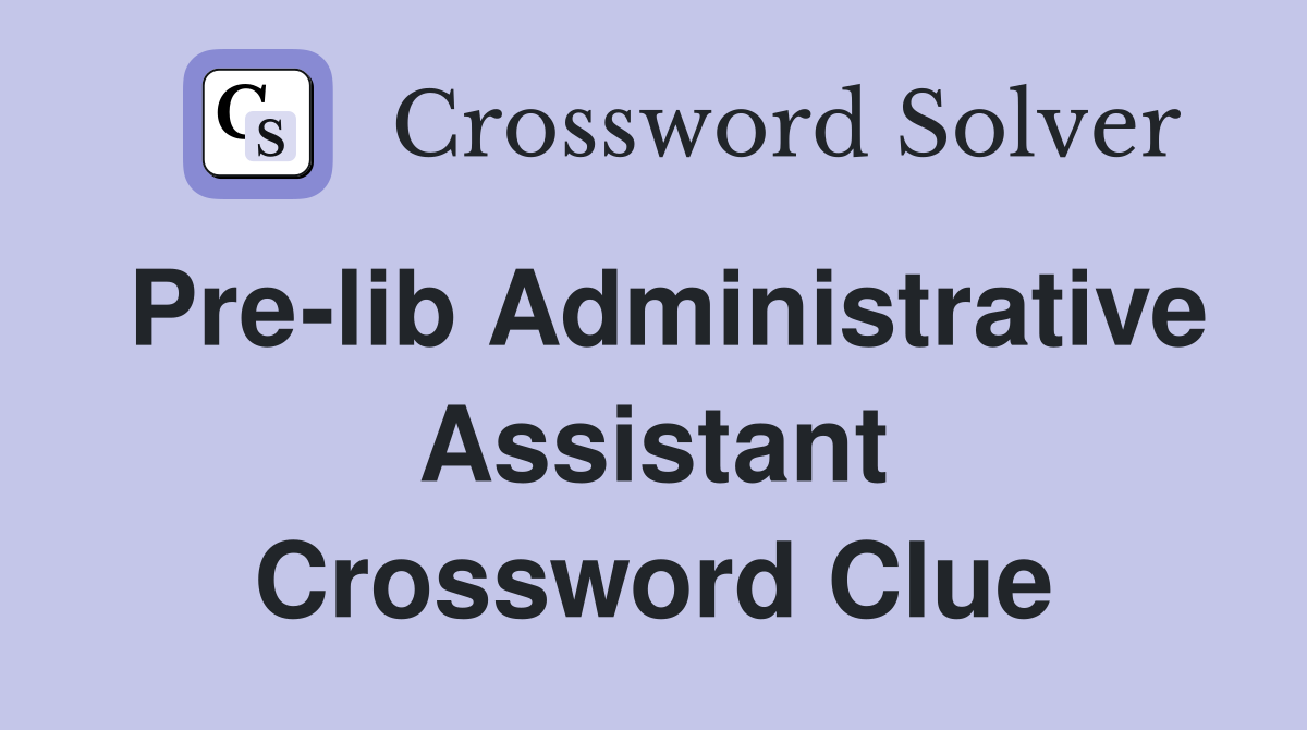 Pre-lib Administrative Assistant Crossword Clue