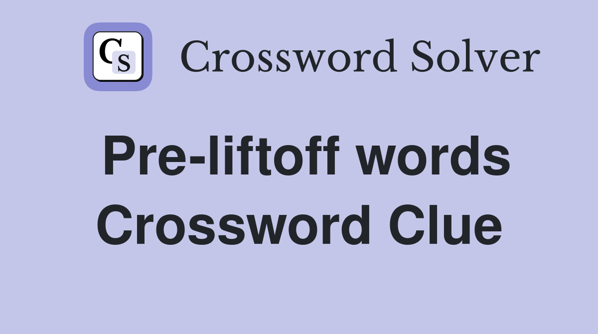 Pre-liftoff words Crossword Clue