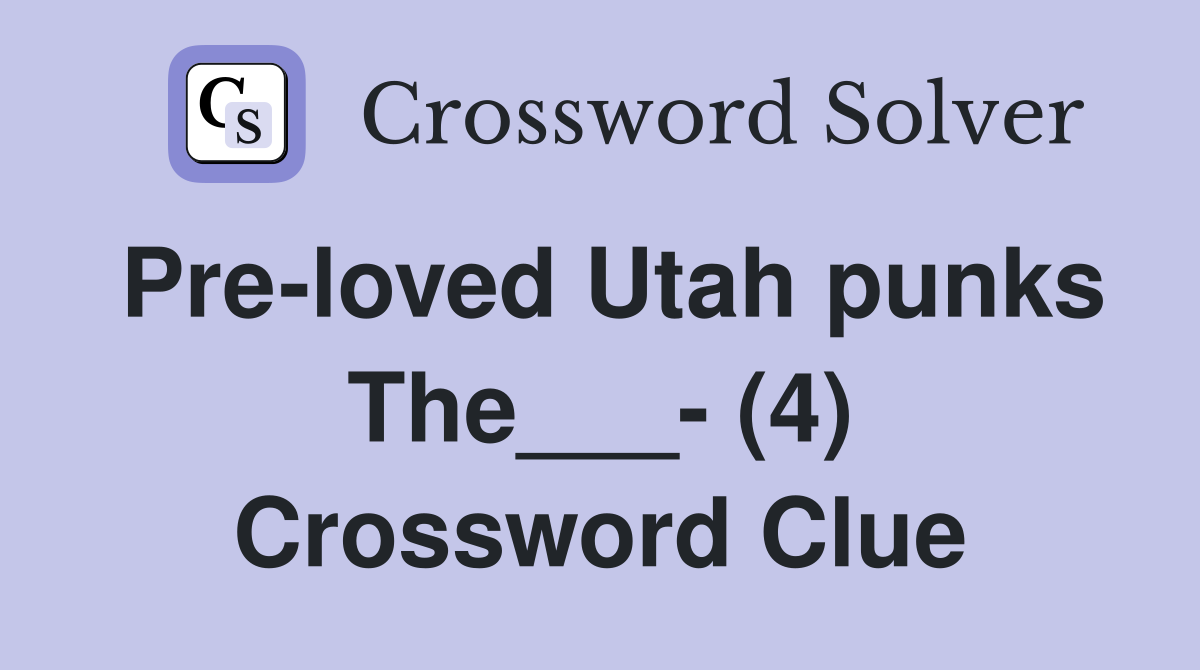 Pre-loved Utah punks The___- (4) Crossword Clue