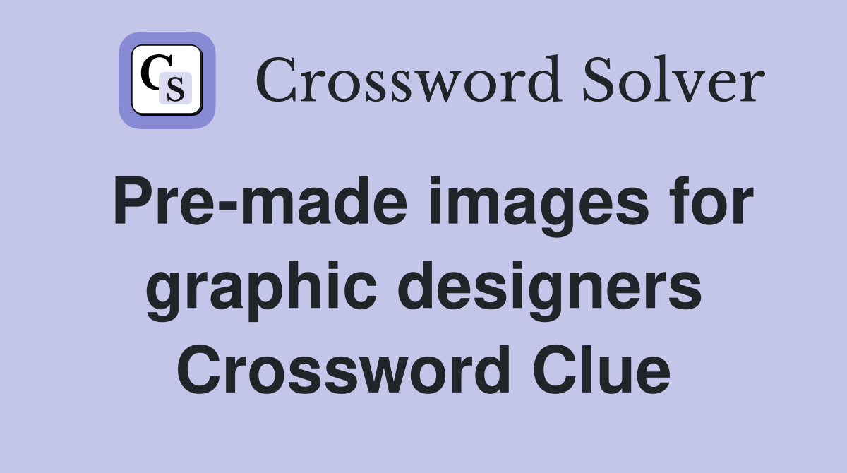Pre-made images for graphic designers Crossword Clue