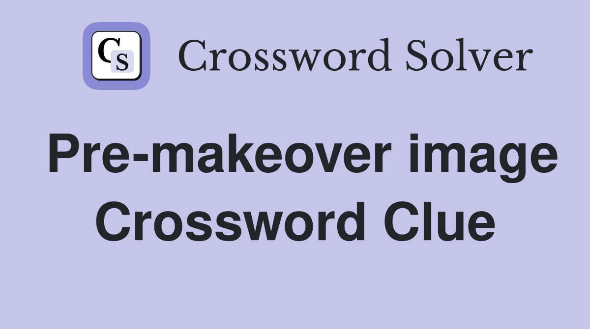 Pre-makeover image Crossword Clue