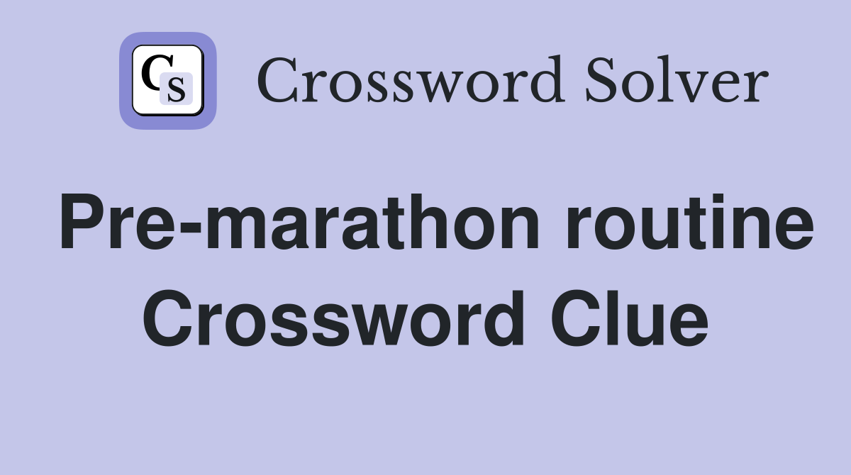 Pre-marathon routine Crossword Clue