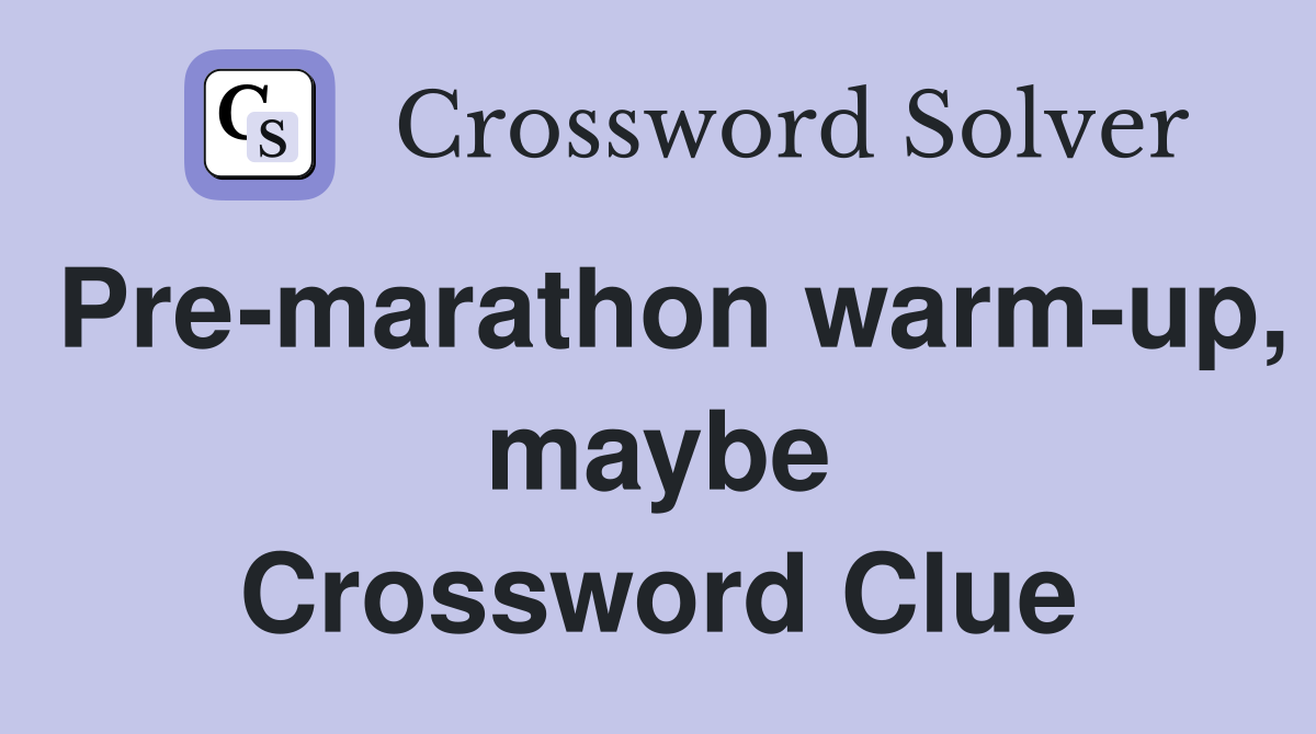 Pre-marathon warm-up, maybe Crossword Clue