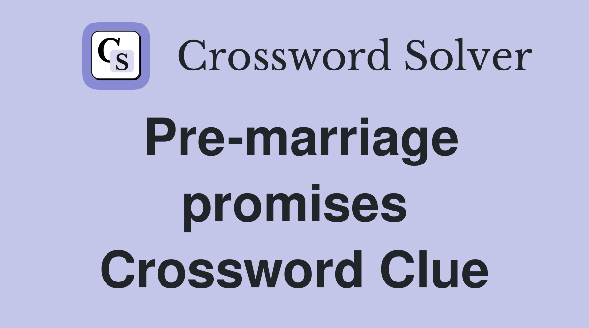 Pre-marriage promises Crossword Clue